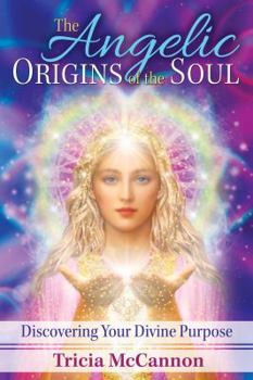Paperback The Angelic Origins of the Soul: Discovering Your Divine Purpose Book