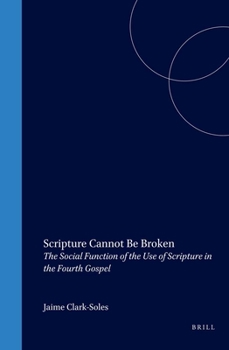 Hardcover Scripture Cannot Be Broken: The Social Function of the Use of Scripture in the Fourth Gospel Book