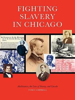 Fighting Slavery in Chicago: Abolitionists, the Law of Slavery and Lincoln