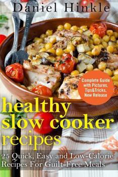 Paperback Healthy Slow Cooker Recipes: 25 Quick, Easy and Low-Calorie Recipes For Guilt-Free Meals Book