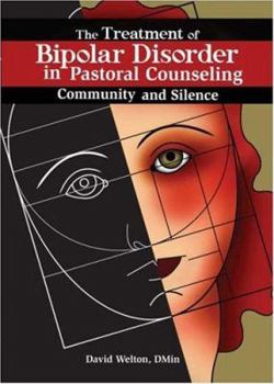 Paperback The Treatment of Bipolar Disorder in Pastoral Counseling: Community and Silence Book