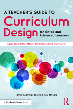 Paperback A Teacher's Guide to Curriculum Design for Gifted and Advanced Learners: Advanced Content Models for Differentiating Curriculum Book