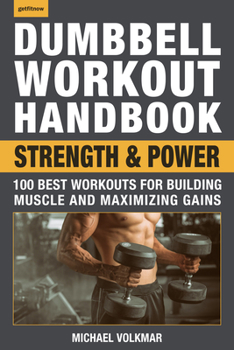 Paperback Dumbbell Workout Handbook: Strength and Power: 100 Best Workouts for Building Muscle and Maximizing Gains Book