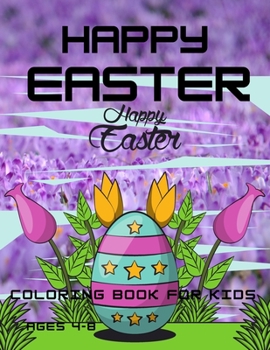 Paperback Happy Easter Coloring Book For Kids Ages 4-8: Easter Bunny, Happy Easter Coloring Eggs For Cildren, Easter Baskets, And More! Book