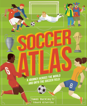 Hardcover Soccer Atlas: A Journey Across the World and Onto the Soccer Field Book