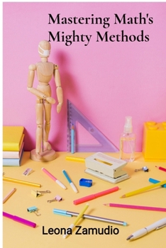 Paperback Mastering Math's Mighty Methods: Adult numeracy's comprehensive handbook for achieving computational fluency and problem-solving proficiency Book