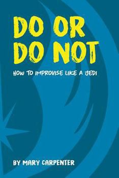 Paperback Do or Do Not: How to Improvise Like a Jedi Book