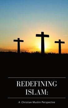 Paperback Redefining Islam: A Christian Muslim Perspective Book