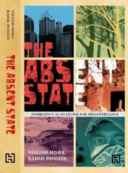 Hardcover The Absent State: Insurgency as an Excuse for Misgovernance Book