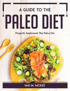 Paperback A Guide To The Paleo Diet: Properly Implement The Paleo Diet Book