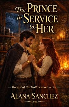 The Prince In Service To Her: Book 2 of the Hollowwood Series