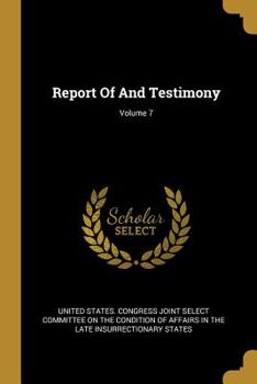 Paperback Report Of And Testimony; Volume 7 Book