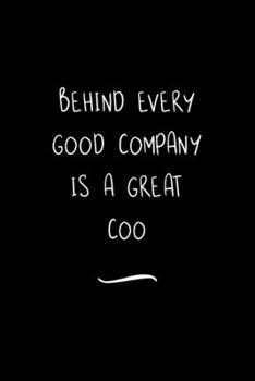 Behind Every Good Company is a Great COO: Funny Office Notebook/Journal For Women/Men/Coworkers/Boss/Business Woman/Funny office work desk humor/ Stress Relief Anger Management Journal(6x9 inch)