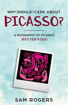 Paperback Why Should I Care About Picasso?: A Biography of Pablo Picasso Just Kids! Book
