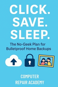 Paperback Click Save Sleep: The No-Geek Plan for Bulletproof Home Backups Book