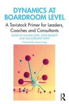 Paperback Dynamics at Boardroom Level: A Tavistock Primer for Leaders, Coaches and Consultants Book