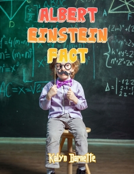 Paperback Albert Einstein Fact: ALBERT EINSTEIN fact for girl age 1-10 ALBERT EINSTEIN fact for boy age 1-10 facts about all about ALBERT EINSTEIN Book