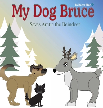 Hardcover My Dog Bruce Saves Arctic the Reindeer Book