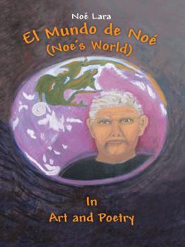 El Mundo de Noe (Noe's World): In Art and Poetry