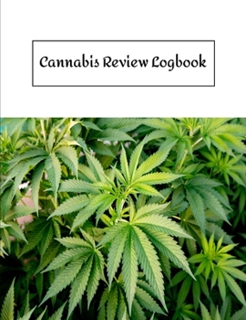 Cannabis Review Logbook: Marijuana Journal Record book Keep Track of Your Favorite Cannabis Strains, Pot Enjoyed & Weed Smoked: Medical Marijuana Gift Notebook 8.5*11 inch