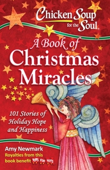 Paperback Chicken Soup for the Soul: A Book of Christmas Miracles: 101 Stories of Holiday Hope and Happiness Book