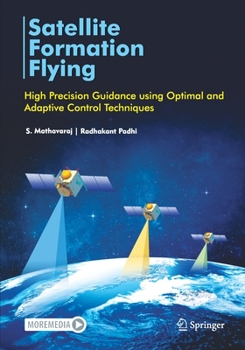 Paperback Satellite Formation Flying: High Precision Guidance Using Optimal and Adaptive Control Techniques Book