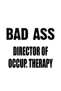 Paperback Bad Ass Director Of Occup. Therapy: Unique Director Of Occup. Therapy Notebook, Chief/President Of Occupational Therapy Journal Gift, Diary, Doodle Gi Book