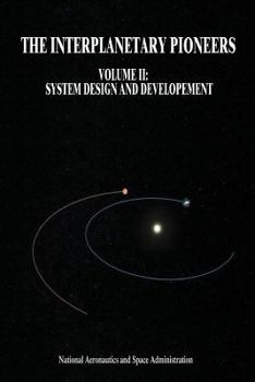 Paperback The Interplanetary Pioneers: Volume II: System Design and Development Book