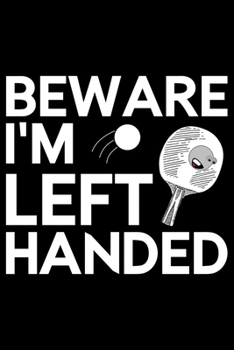Beware I'm Left Handed: Gifts for Left Handed Journal Notebook – Lefties Journal Notebook Gifts - Left Handed Gifts Notebook Journal – Funny Left Handed Journal