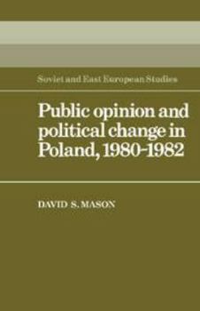 Public Opinion and Political Change in Poland, 1980-1982 - Book  of the Cambridge Russian, Soviet and Post-Soviet Studies