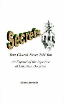 Paperback Secrets Your Church Never Told You: An Expose of the Injustice of Christian Doctrine Book