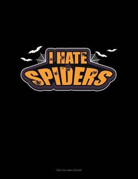 Paperback I Hate Spiders: Two Column Ledger Book
