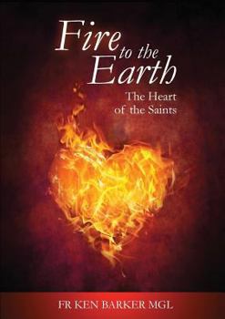 Paperback Fire to the Earth: The Heart of the Saints Book