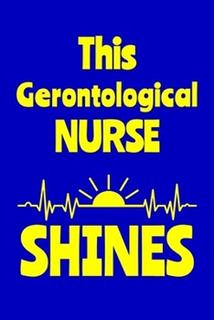 This Gerontological Nurse Shines: Journal: Appreciation Gift for a Favorite Nurse