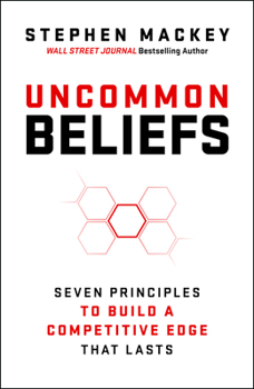 Hardcover Uncommon Beliefs: The Seven Principles That Build a Competitive Edge That Lasts Book