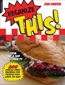 Paperback Veganize This!: From Surf & Turf to Ice-Cream Pie: 200 Animal-Free Recipes for People Who Love to Eat Book