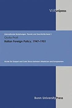 Hardcover Italian Foreign Policy, 1947-1951: Alcide de Gasperi and Carlo Sforza Between Atlanticism and Europeanism Book