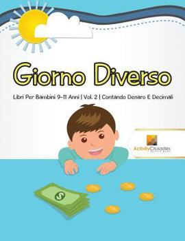 Paperback Giorno Diverso: Libri Per Bambini 9-11 Anni Vol. 2 Contando Denaro E Decimali [Italian] Book