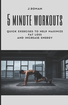Paperback 5 Minute Workouts: Quick Exercises to Help Maximize Fat Loss And Increase Energy Book