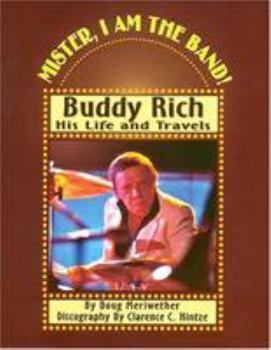 Hardcover Mister, I Am the Band: Buddy Rich - His Life and Travels Book