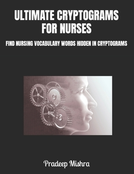 Paperback Ultimate Cryptograms for Nurses: Find Nursing Vocabulary Words Hidden in Cryptograms Book