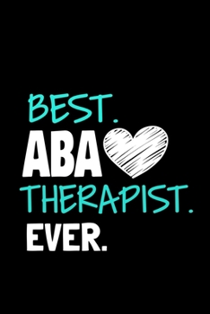 Paperback Best ABA Therapist Ever: Blank Lined Journal Gift For Applied Behavior Analyst Aba Therapist Book