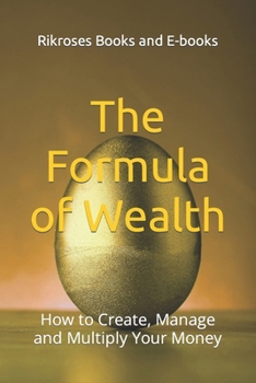 Paperback The Formula of Wealth: How to Create, Manage and Multiply Your Money Book