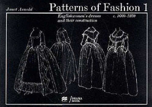 Patterns of Fashion: 1660-1860 (Patterns of Fashion) - Book #1 of the Patterns of Fashion