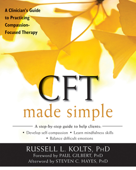 Paperback CFT Made Simple: A Clinician's Guide to Practicing Compassion-Focused Therapy Book