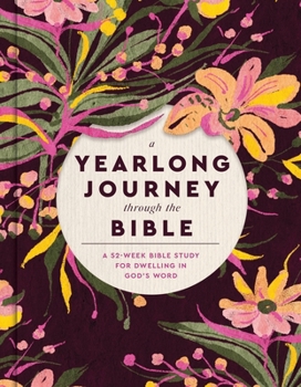 Hardcover A Yearlong Journey Through the Bible: A 52-Week Bible Study for Dwelling in God's Word Book