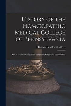 Paperback History of the Homoeopathic Medical College of Pennsylvania: The Hahnemann Medical College and Hospital of Philadelphia Book