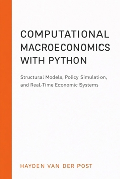 Computational Macroeconomics with Python: Structural Models, Policy Simulation, and Real-Time Economic Systems