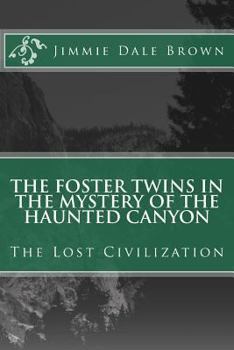 Paperback The Foster Twins in the Mystery of the Haunted Canyon: The Lost Civilization Book