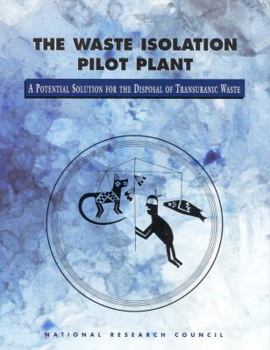 Paperback The Waste Isolation Pilot Plant: A Potential Solution for the Disposal of Transuranic Waste Book